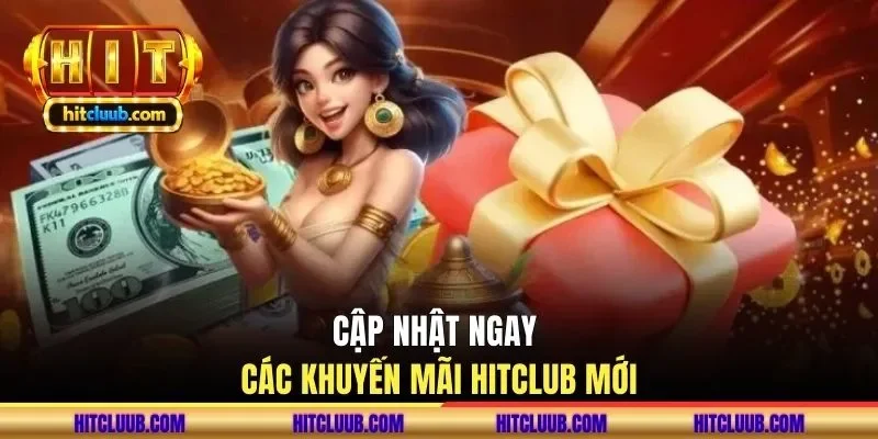 Cập nhật ngay các khuyến mãi HITCLUB mới