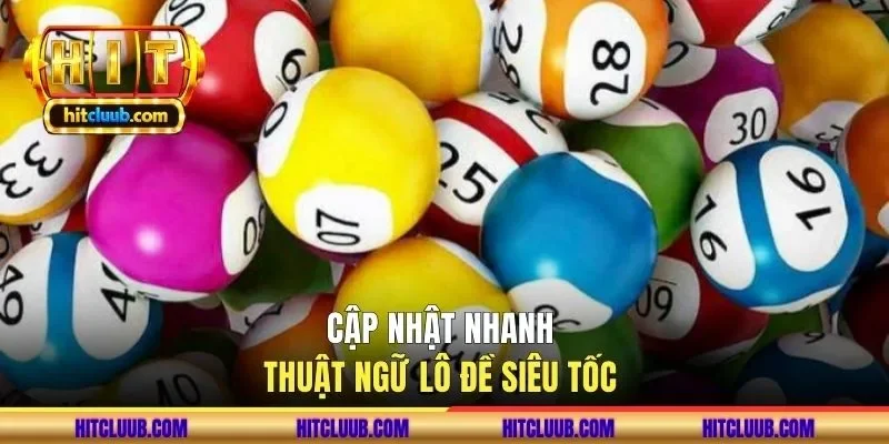 Cập nhật nhanh thuật ngữ lô đề siêu tốc