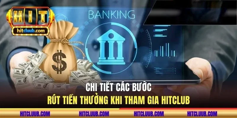 chi-tiet-cac-buoc-rut-tien-thuong-khi-tham-gia-hitclub