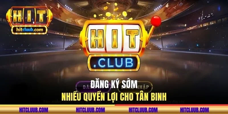 Đăng ký sớm, nhiều quyền lợi cho tân binh