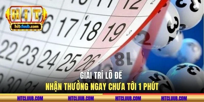 Giải trí lô đề nhận thưởng ngay chưa tới 1 phút