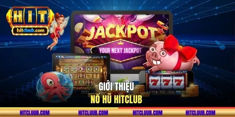 Giới thiệu nổ hũ HITCLUB