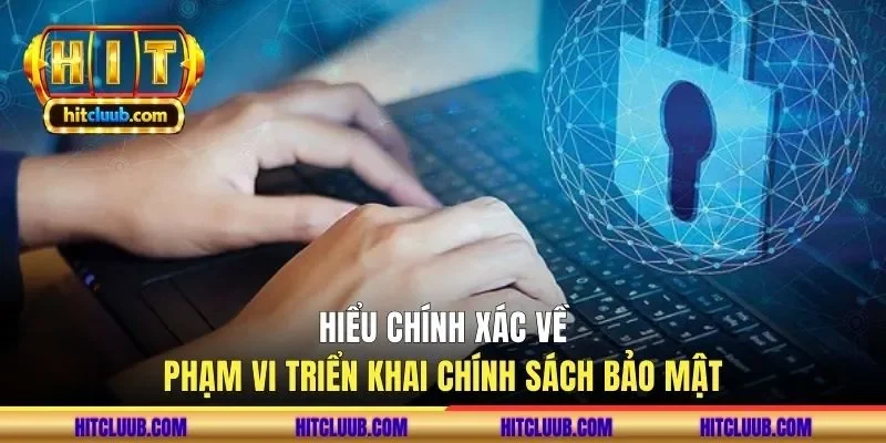 Hiểu chính xác về phạm vi triển khai chính sách bảo mật