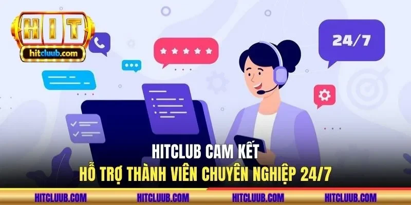 hitclub-cam-ket-ho-tro-thanh-vien-chuyen-nghiep-24-7
