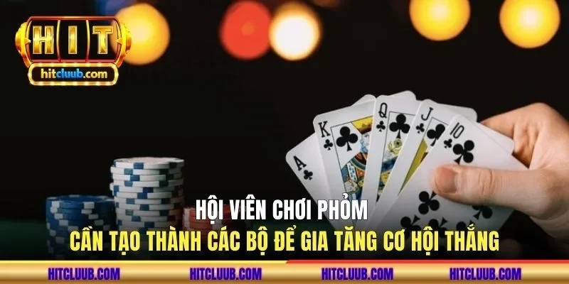 Hội viên chơi phỏm cần tạo thành các bộ để gia tăng cơ hội thắng