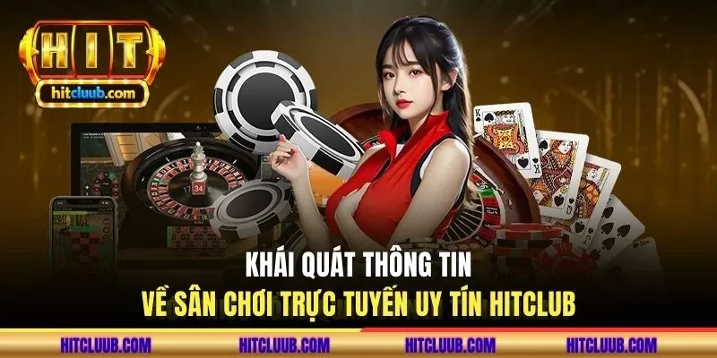Khái quát thông tin về sân chơi trực tuyến uy tín HITCLUB