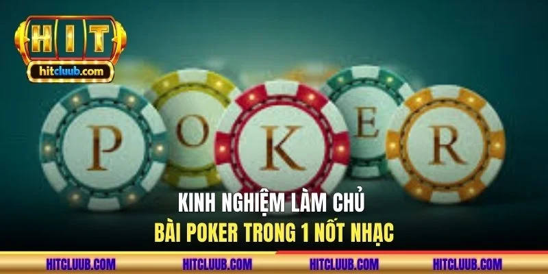 Kinh nghiệm làm chủ bài Poker trong 1 nốt nhạc