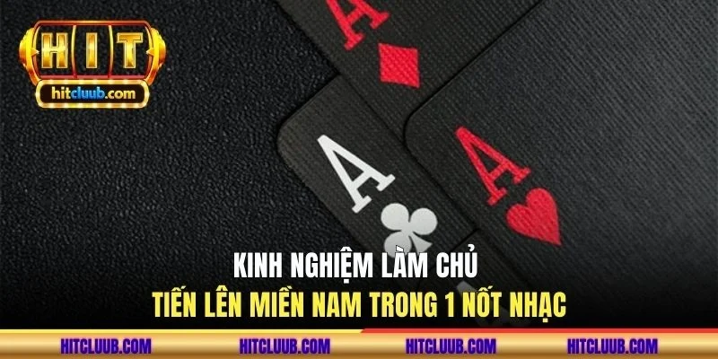 Kinh nghiệm làm chủ Tiến lên miền Nam trong 1 nốt nhạc