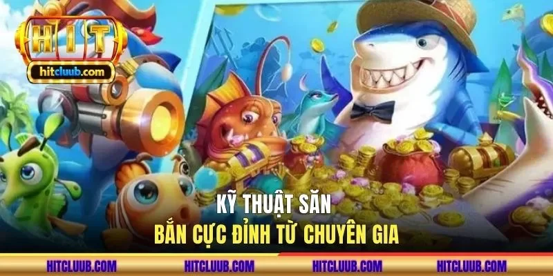 Kỹ thuật săn bắn cực đỉnh từ chuyên gia