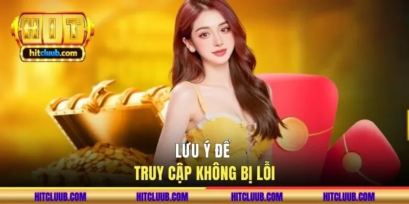 Lưu ý để truy cập không bị lỗi