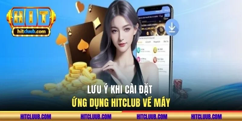 Lưu ý khi cài đặt ứng dụng HITCLUB về máy