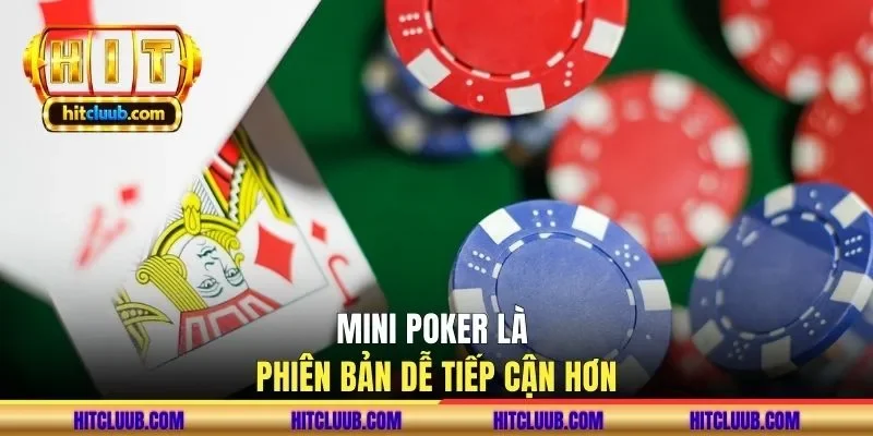 Mini Poker là phiên bản dễ tiếp cận hơn