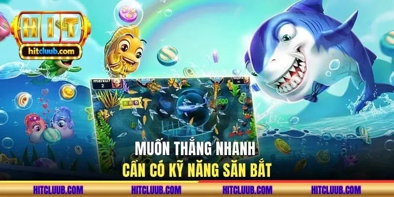 Muốn thắng nhanh cần có kỹ năng săn bắt