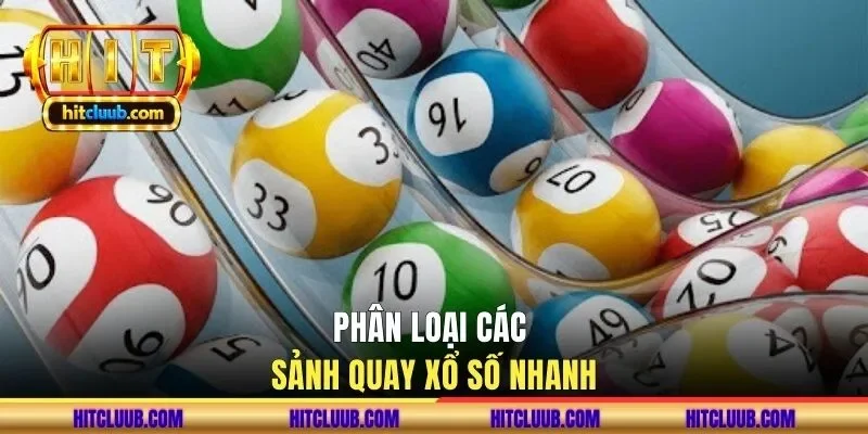 Phân loại các sảnh quay xổ số nhanh