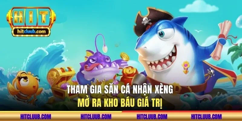 Tham gia săn cá nhận xèng mở ra kho báu giá trị