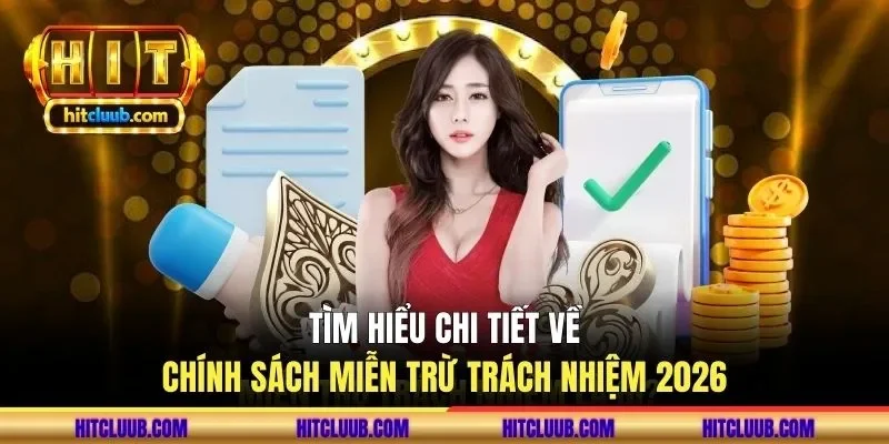 Tìm hiểu chi tiết về chính sách miễn trừ trách nhiệm 2026