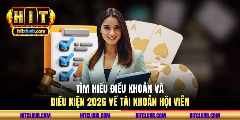 Tìm hiểu điều khoản và điều kiện 2026 về tài khoản hội viên