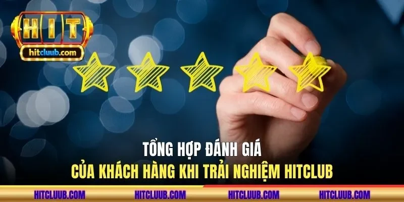 tong-hop-danh-gia-cua-khach-hang-khi-trai-nghiem-hitclub
