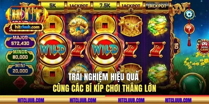 Trải nghiệm hiệu quả cùng các bí kíp chơi thắng lớn